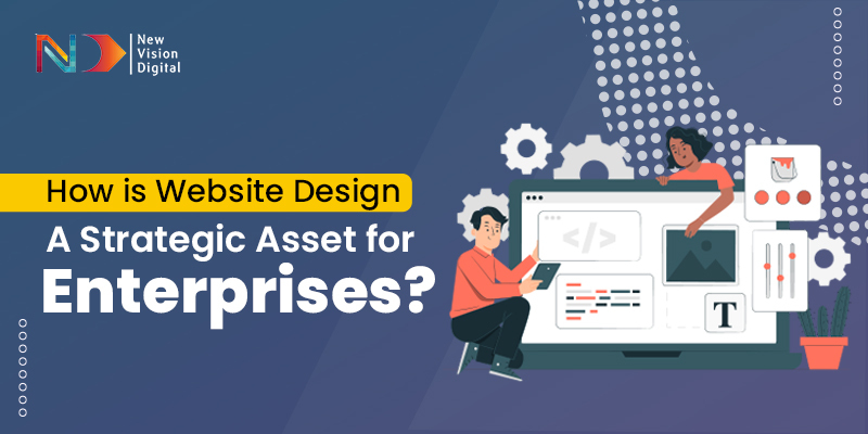 How is Website Design a Strategic Asset for Enterprises?